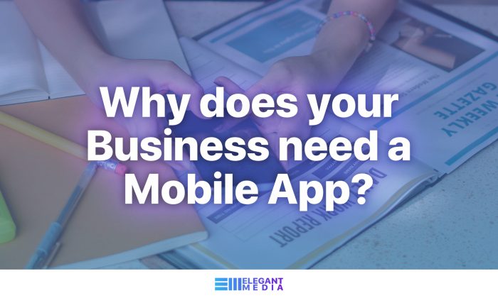 Why Your Business Needs a Mobile App Today